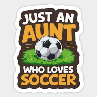 Just An Aunt Who Loves Soccer. Soccer Aunt Sticker